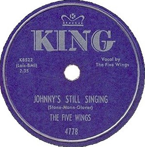 King Label-Five Wings-Johnny's Still Singing-1955