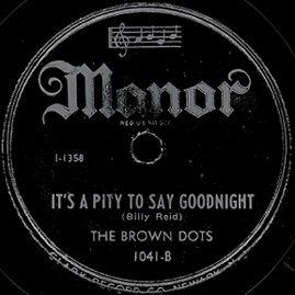 Manor Label-It's A Pity To Say Goodnight-The Brown Dots-1946